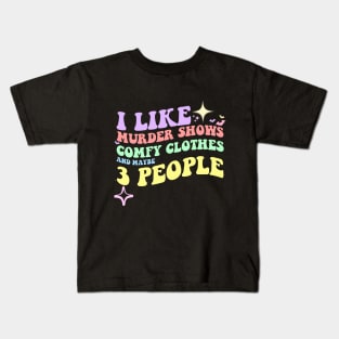 I like murder shows comfy clothes and maybe 3 people Kids T-Shirt